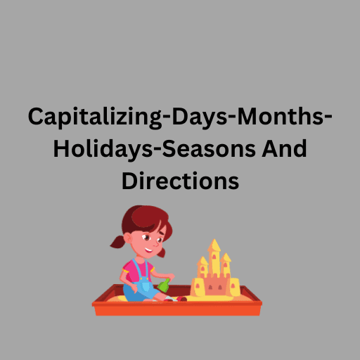 Capitalizing-Days-Months-Holidays-Seasons And Directions